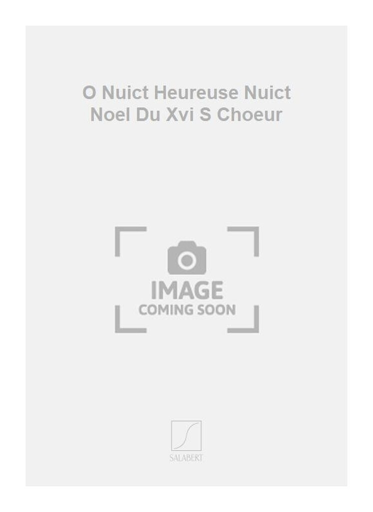 O Nuict Heureuse Nuict Noel Du Xvi S Choeur